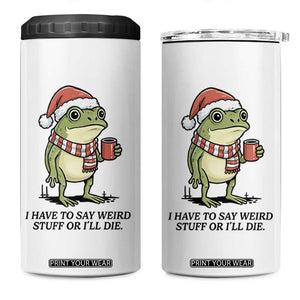 I Have to Say Weird Stuff Or I Will Die 4 in 1 Can Cooler Tumbler Funny Frog Christmas Meme TS14 One Size: 16 oz White Print Your Wear