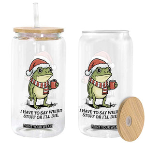 I Have to Say Weird Stuff Or I Will Die Glass Can Funny Frog Christmas Meme TS14 Print Your Wear