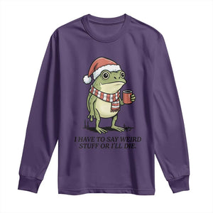 I Have to Say Weird Stuff Or I Will Die Long Sleeve Shirt Funny Frog Christmas Meme TS14 Purple Print Your Wear