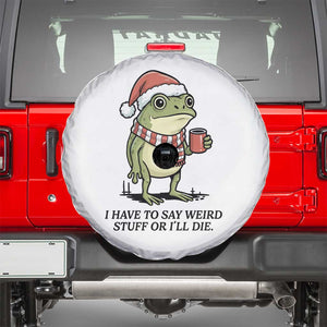I Have to Say Weird Stuff Or I Will Die Spare Tire Cover Funny Frog Christmas Meme TS14 White Print Your Wear