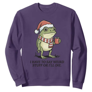 I Have to Say Weird Stuff Or I Will Die Sweatshirt Funny Frog Christmas Meme TS14 Purple Print Your Wear