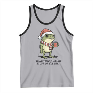 I Have to Say Weird Stuff Or I Will Die Tank Top Funny Frog Christmas Meme TS14 Athletic Heather Black Print Your Wear
