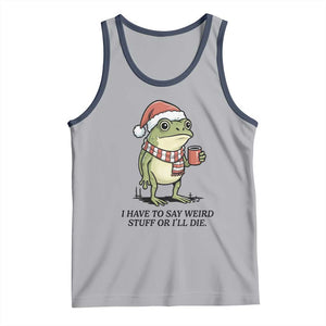 I Have to Say Weird Stuff Or I Will Die Tank Top Funny Frog Christmas Meme TS14 Athletic Heather Navy Print Your Wear