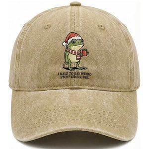 I Have to Say Weird Stuff Or I Will Die Washed Cotton Baseball Cap Funny Frog Christmas Meme TS14 Washed Cap Universal Fit Khaki Print Your Wear
