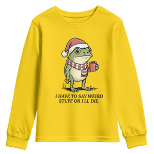 I Have to Say Weird Stuff Or I Will Die Youth Sweatshirt Funny Frog Christmas Meme TS14 Daisy Print Your Wear