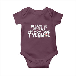 Please Be Patient My Mom Took Tylenol Baby Onesie Funny Tylenol Joke TS14 Maroon Print Your Wear