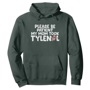 Please Be Patient My Mom Took Tylenol Hoodie Funny Tylenol Joke TS14 Dark Forest Green Print Your Wear