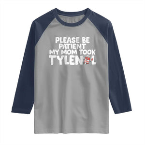 Please Be Patient My Mom Took Tylenol Raglan Shirt Funny Tylenol Joke TS14 Sport Gray Navy Print Your Wear