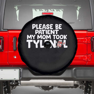 Please Be Patient My Mom Took Tylenol Spare Tire Cover Funny Tylenol Joke TS14 Black Print Your Wear