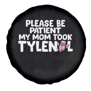 Please Be Patient My Mom Took Tylenol Spare Tire Cover Funny Tylenol Joke TS14 Print Your Wear