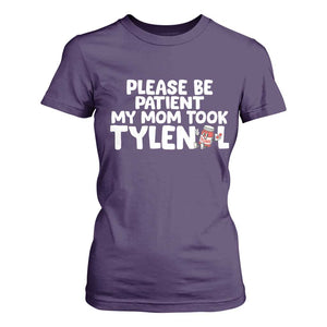 Please Be Patient My Mom Took Tylenol T Shirt For Women Funny Tylenol Joke TS14 Purple Print Your Wear