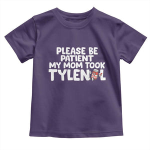 Please Be Patient My Mom Took Tylenol Toddler T Shirt Funny Tylenol Joke TS14 Purple Print Your Wear