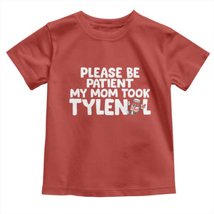 Please Be Patient My Mom Took Tylenol Toddler T Shirt Funny Tylenol Joke TS14 Red Print Your Wear