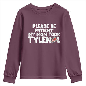 Please Be Patient My Mom Took Tylenol Youth Sweatshirt Funny Tylenol Joke TS14 Maroon Print Your Wear