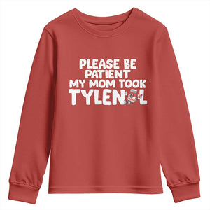 Please Be Patient My Mom Took Tylenol Youth Sweatshirt Funny Tylenol Joke TS14 Red Print Your Wear