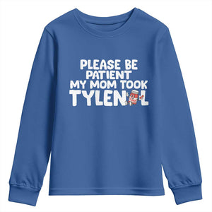 Please Be Patient My Mom Took Tylenol Youth Sweatshirt Funny Tylenol Joke TS14 Royal Blue Print Your Wear