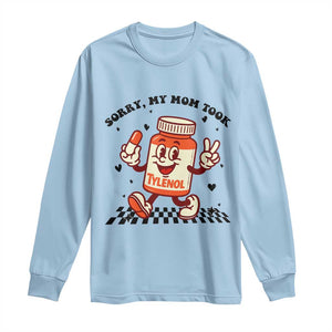 Funny Tylenol Joke Long Sleeve Shirt Please Be Patient My Mom Took Tylenol TS14 Light Blue Print Your Wear