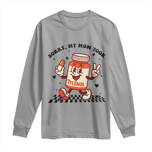 Funny Tylenol Joke Long Sleeve Shirt Please Be Patient My Mom Took Tylenol TS14 Sport Gray Print Your Wear