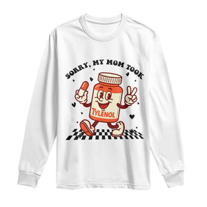 Funny Tylenol Joke Long Sleeve Shirt Please Be Patient My Mom Took Tylenol TS14 White Print Your Wear