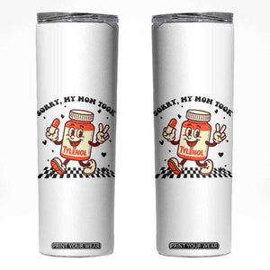 Funny Tylenol Joke Skinny Tumbler Please Be Patient My Mom Took Tylenol TS14 White Print Your Wear