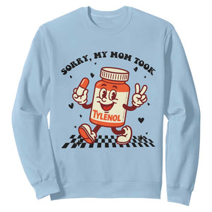 Funny Tylenol Joke Sweatshirt Please Be Patient My Mom Took Tylenol TS14 Light Blue Print Your Wear