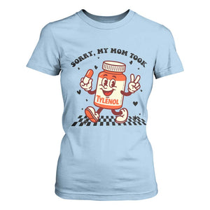 Funny Tylenol Joke T Shirt For Women Please Be Patient My Mom Took Tylenol TS14 Light Blue Print Your Wear