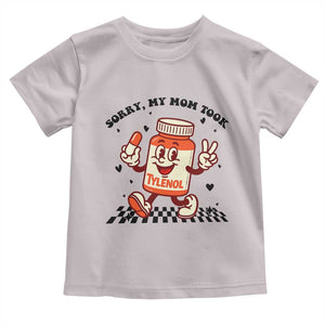 Funny Tylenol Joke Toddler T Shirt Please Be Patient My Mom Took Tylenol TS14 Ice Gray Print Your Wear