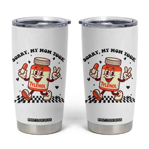 Funny Tylenol Joke Tumbler Cup Please Be Patient My Mom Took Tylenol TS14 White Print Your Wear