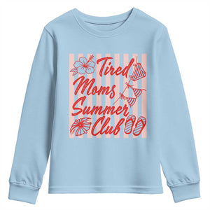 Tired Moms Summer Club Youth Sweatshirt Funny Mom Life Beach Vacation TS14 Light Blue Print Your Wear