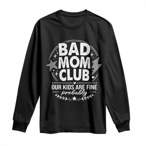 Bad Moms Club Long Sleeve Shirt Our Kids Are Fine Funny Mom Mother’s Day Gift TS14 Black Print Your Wear