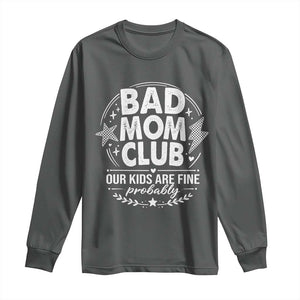 Bad Moms Club Long Sleeve Shirt Our Kids Are Fine Funny Mom Mother’s Day Gift TS14 Dark Heather Print Your Wear