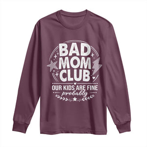 Bad Moms Club Long Sleeve Shirt Our Kids Are Fine Funny Mom Mother’s Day Gift TS14 Maroon Print Your Wear