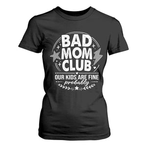 Bad Moms Club T Shirt For Women Our Kids Are Fine Funny Mom Mother’s Day Gift TS14 Black Print Your Wear