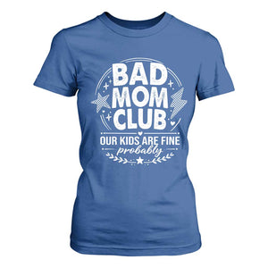Bad Moms Club T Shirt For Women Our Kids Are Fine Funny Mom Mother’s Day Gift TS14 Royal Blue Print Your Wear