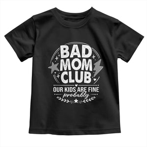 Bad Moms Club Toddler T Shirt Our Kids Are Fine Funny Mom Mother’s Day Gift TS14 Black Print Your Wear