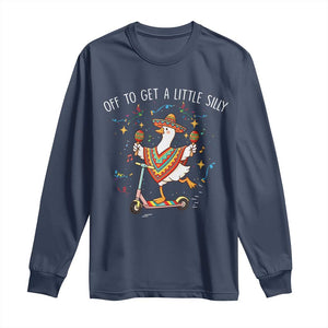 Silly Goose Cinco De Mayo Long Sleeve Shirt Off To Get A Little Silly TS14 Navy Print Your Wear