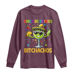 Cinco De Drinko Bitchachos Long Sleeve Shirt Funny Margarita Cinco De Mayo Mexican Fiesta TS14 Maroon Print Your Wear