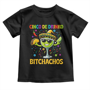 Cinco De Drinko Bitchachos Toddler T Shirt Funny Margarita Cinco De Mayo Mexican Fiesta TS14 Black Print Your Wear