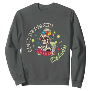 Cinco De Drinko Bitchachos Sweatshirt Funny Skeleton Drinking Margarita Fiesta Party TS14 Dark Heather Print Your Wear