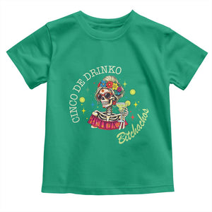 Cinco De Drinko Bitchachos Toddler T Shirt Funny Skeleton Drinking Margarita Fiesta Party TS14 Irish Green Print Your Wear