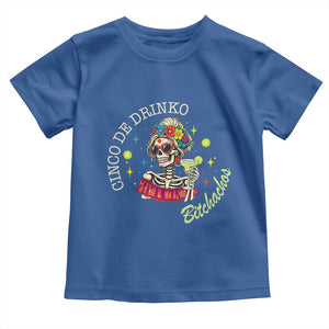 Cinco De Drinko Bitchachos Toddler T Shirt Funny Skeleton Drinking Margarita Fiesta Party TS14 Royal Blue Print Your Wear