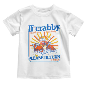If Crabby Please Return To The Beach Toddler T Shirt Funny Summer Crab TS14 White Print Your Wear