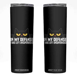 Sarcastic Black Cat Skinny Tumbler In My Defense I Was Left Unsupervised TS14 Black Print Your Wear