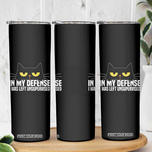 Sarcastic Black Cat Skinny Tumbler In My Defense I Was Left Unsupervised TS14 Print Your Wear