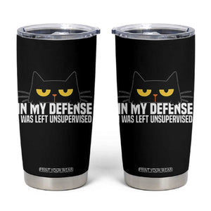 Sarcastic Black Cat Tumbler Cup In My Defense I Was Left Unsupervised TS14 Black Print Your Wear
