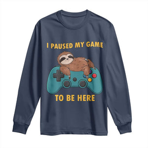 I Paused My Game To Be Here Long Sleeve Shirt Funny Sloth Gamer Video Games TS14 Navy Print Your Wear