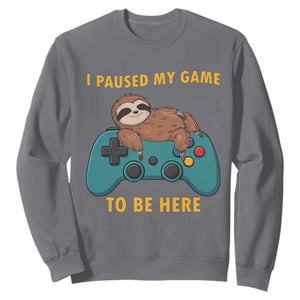 I Paused My Game To Be Here Sweatshirt Funny Sloth Gamer Video Games TS14 Charcoal Print Your Wear