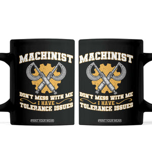 Funny Machinist Sarcastic Coffee Mug Do Not Mess With Me I Have Tolerance Issues TS14 Black Print Your Wear
