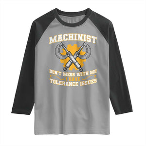 Funny Machinist Sarcastic Raglan Shirt Do Not Mess With Me I Have Tolerance Issues TS14 Sport Gray Black Print Your Wear