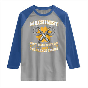 Funny Machinist Sarcastic Raglan Shirt Do Not Mess With Me I Have Tolerance Issues TS14 Sport Gray Royal Print Your Wear